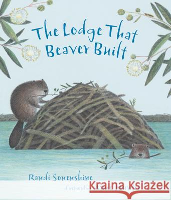 The Lodge That Beaver Built Randi Sonenshine Anne Hunter 9781536218688 Candlewick Press (MA)