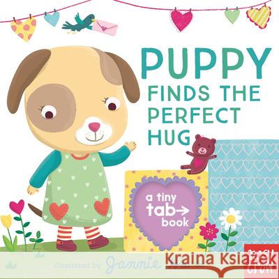 Puppy Finds the Perfect Hug: A Tiny Tab Book Nosy Crow                                Jannie Ho 9781536220100 Nosy Crow