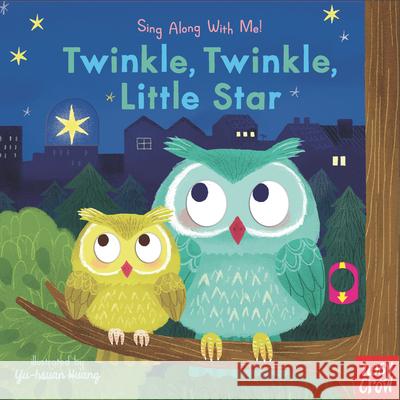 Twinkle, Twinkle, Little Star: Sing Along with Me! Nosy Crow                                Yu-Hsuan Huang 9781536220155 Nosy Crow