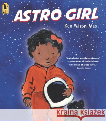 Astro Girl Ken Wilson-Max Ken Wilson-Max 9781536221954 Candlewick Press (MA)