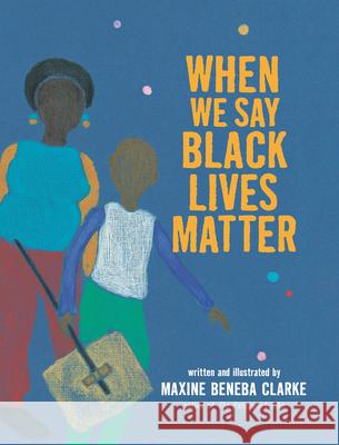 When We Say Black Lives Matter Maxine Beneba Clarke Maxine Beneba Clarke 9781536222388