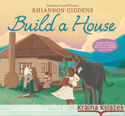 Build a House Rhiannon Giddens Monica Mikai 9781536222524 Candlewick Press (MA)