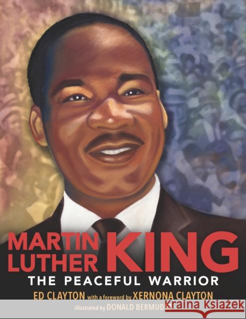 Martin Luther King: The Peaceful Warrior Ed Clayton Donald Bermudez 9781536222906 Candlewick Press,U.S.