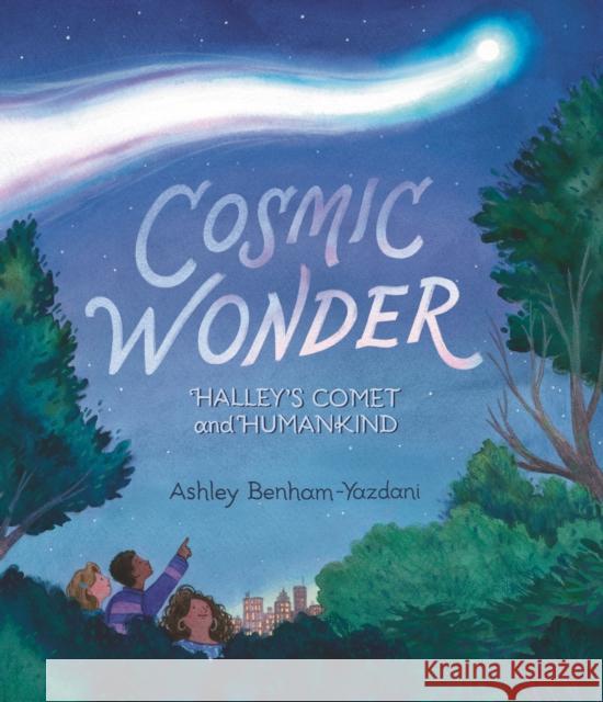 Cosmic Wonder: Halley's Comet and Humankind Ashley Benham-Yazdani Ashley Benham-Yazdani 9781536223231 Candlewick Press,U.S.