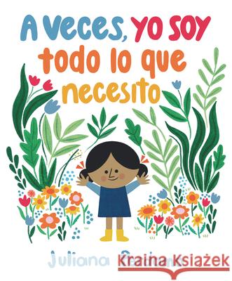 A Veces, Yo Soy Todo Lo Que Necesito Juliana Perdomo Juliana Perdomo 9781536223613 Candlewick Press (MA)