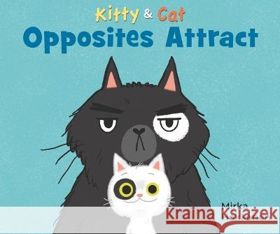 Kitty and Cat: Opposites Attract Mirka Hokkanen Mirka Hokkanen 9781536223675 Candlewick Press (MA)