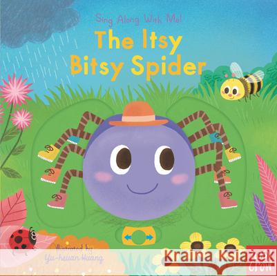 The Itsy Bitsy Spider: Sing Along with Me! Nosy Crow                                Yu-Hsuan Huang 9781536224030 Nosy Crow