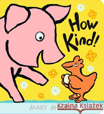 How Kind! Mary Murphy Mary Murphy 9781536224092 Candlewick Press (MA)