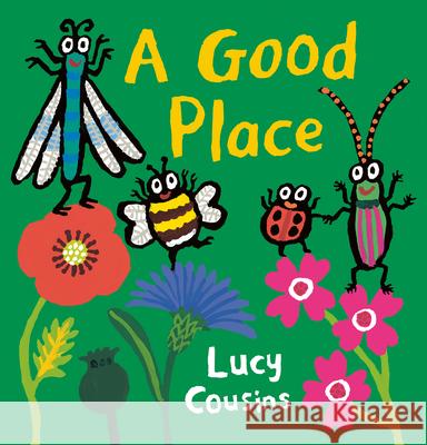 A Good Place Lucy Cousins Lucy Cousins 9781536224252 Candlewick Press (MA)