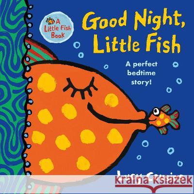 Good Night, Little Fish Lucy Cousins Lucy Cousins 9781536224443 Candlewick Press (MA)