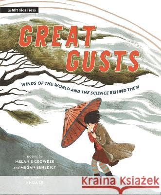 Great Gusts: Winds of the World and the Science Behind Them Melanie Crowder Megan Benedict Khoa Le 9781536224511 Mit Kids Press
