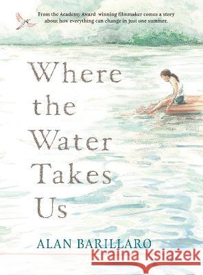 Where the Water Takes Us Alan Barillaro Alan Barillaro 9781536224542 Candlewick Press (MA)