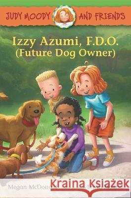 Judy Moody and Friends: Izzy Azumi, F.D.O. (Future Dog Owner) Megan McDonald Erwin Madrid 9781536224733 Candlewick Press (MA)