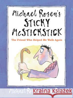 Michael Rosen's Sticky McStickstick: The Friend Who Helped Me Walk Again Michael Rosen Tony Ross 9781536225327 Candlewick Press (MA)