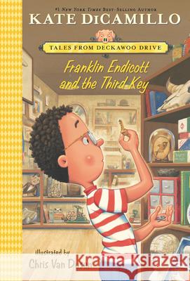 Franklin Endicott and the Third Key: Tales from Deckawoo Drive, Volume Six Kate DiCamillo Chris Va 9781536226041 Candlewick Press (MA)