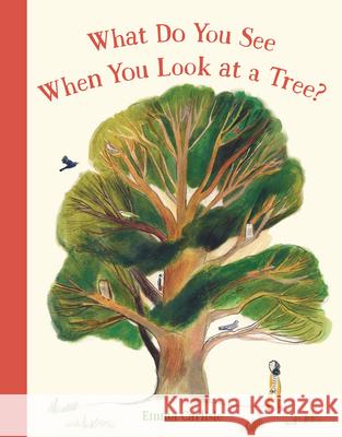 What Do You See When You Look at a Tree? Emma Carlisle Emma Carlisle 9781536226669 Templar Books
