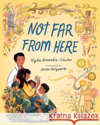 Not Far from Here Nydia Armendia-S?nchez Devon Holzwarth 9781536227062 Candlewick Press (MA)