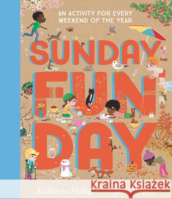 Sunday Funday: An Activity for Every Weekend of the Year Katherine Halligan Jesus Verona 9781536227482 Nosy Crow