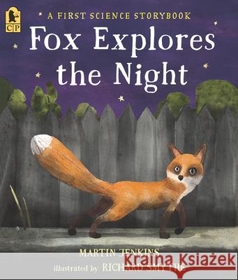 Fox Explores the Night: A First Science Storybook Martin Jenkins Richard Smythe 9781536227765 Candlewick Press (MA)