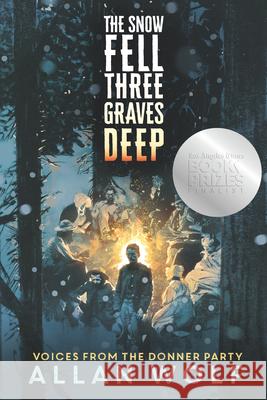 The Snow Fell Three Graves Deep: Voices from the Donner Party Allan Wolf 9781536228199 Candlewick Press (MA)