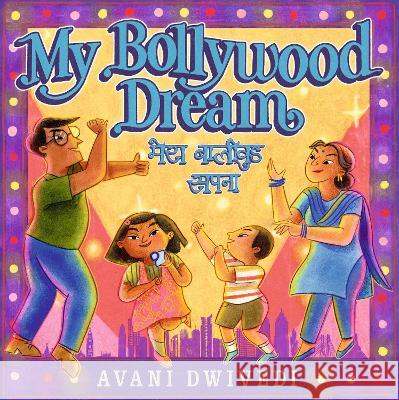 My Bollywood Dream Avani Dwivedi Avani Dwivedi 9781536228427 Candlewick Press (MA)