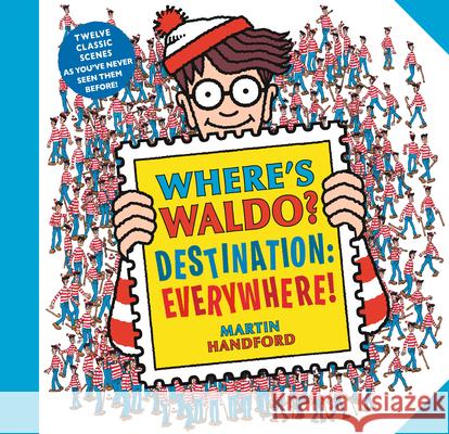 Where's Waldo? Destination: Everywhere!: 12 Classic Scenes as You've Never Seen Them Before! Martin Handford Martin Handford 9781536228908 Candlewick Press (MA)