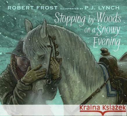 Stopping by Woods on a Snowy Evening Robert Frost P. J. Lynch 9781536229141 Candlewick Press (MA)