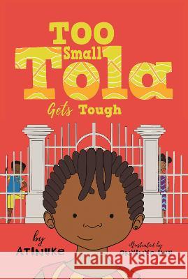 Too Small Tola Gets Tough Atinuke                                  Onyinwe Iwu 9781536229462 Candlewick Press (MA)