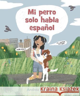 Mi Perro Solo Habla Español Cáceres, Andrea 9781536229882 Candlewick Press (MA)