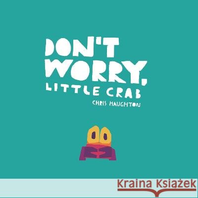 Don\'t Worry, Little Crab Chris Haughton Chris Haughton 9781536229899 Candlewick Press (MA)