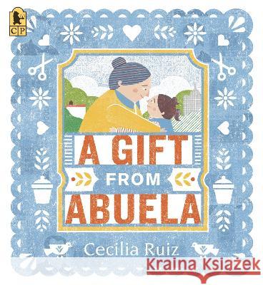A Gift from Abuela Cecilia Ruiz Cecilia Ruiz 9781536230666 Candlewick Press (MA)