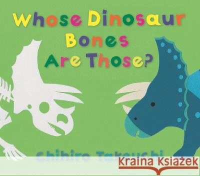 Whose Dinosaur Bones Are Those? Chihiro Takeuchi Chihiro Takeuchi 9781536230697 Candlewick Studio