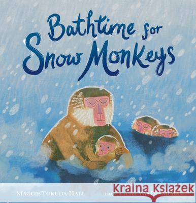 Bathtime for Snow Monkeys Maggie Tokuda-Hall Yas Imamura 9781536230895 Candlewick Press (MA)