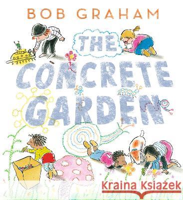 The Concrete Garden Bob Graham Bob Graham 9781536233803 Candlewick Press (MA)