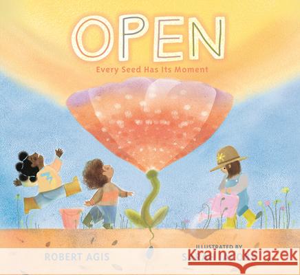 Open: Every Seed Has Its Moment Robert Agis Sarah Jacoby 9781536234916