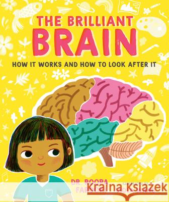 The Brilliant Brain: How It Works and How to Look After It Roopa Farooki Viola Wang 9781536237801