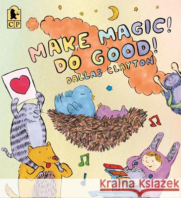 Make Magic! Do Good! Dallas Clayton Dallas Clayton 9781536238266 Candlewick Press (MA)