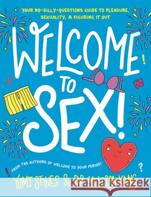 Welcome to Sex! Yumi Stynes Melissa Kang Jenny Latham 9781536238532 Candlewick Press (MA)