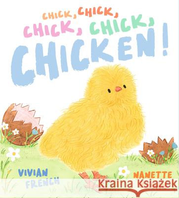 Chick, Chick, Chick, Chick, Chicken! Vivian French Nanette Regan 9781536239058 Candlewick Press (MA)