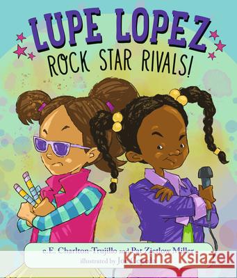 Lupe Lopez: Rock Star Rivals! E. E. Charlton-Trujillo Pat Zietlow Miller Joe Cepeda 9781536239218 Candlewick Press (MA)