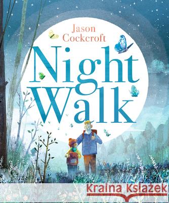 Night Walk Jason Cockcroft Jason Cockcroft 9781536239614 Candlewick Press (MA)