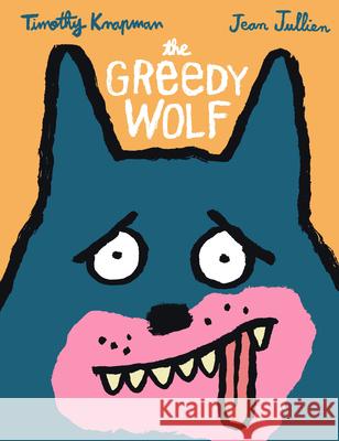 The Greedy Wolf Timothy Knapman Jean Jullien 9781536240696