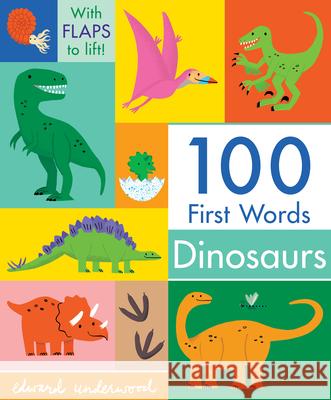 100 First Words: Dinosaurs Edward Underwood 9781536241518