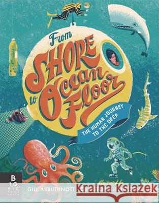 From Shore to Ocean Floor: The Human Journey to the Deep Gill Arbuthnott Christopher Nielsen 9781536243130
