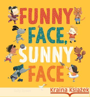 Funny Face, Sunny Face Sally Symes Rosalind Beardshaw 9781536247947 Candlewick Press (MA)