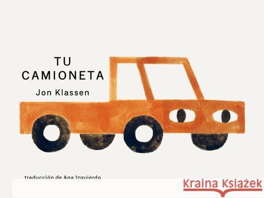 Tu Camioneta Jon Klassen Jon Klassen Ana Izquierdo 9781536250633 Candlewick Press (MA)