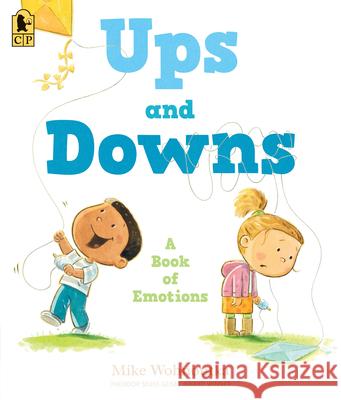 Ups and Downs: A Book of Emotions Mike Wohnoutka Mike Wohnoutka 9781536252651 Candlewick Press (MA)