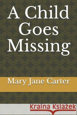 A Child Goes Missing Mary Jane Carter, Mary Jane Carter 9781536581829