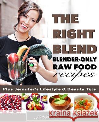 The Right Blend: Blender-only Raw Food Recipes (Black & White Version) Mac, Jennifer 9781536800265