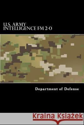 U.S. Army Intelligence FM 2-0 Department of Defense 9781536800722